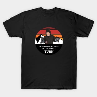 If something gets in your way...Turn T-Shirt